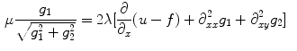 $$\begin{aligned} \mu \frac{g_1}{\sqrt{g_1^2 + g_2^2}}&= 2\lambda [\frac{\partial }{\partial _x}(u-f) + \partial _{xx}^2 g_1 + \partial _{xy}^2 g_2] \end{aligned}$$