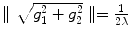 $$\parallel \sqrt{g_1^2 + g_2^2}\parallel = \frac{1}{2\lambda }$$