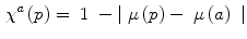 $$\begin{aligned} \chi ^{a} \left( p \right) = ~ 1 ~ - |{~\mu }\left( p \right) -{~\mu }\left( a \right) \,\,| \end{aligned}$$