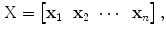 $$\begin{aligned} \text {X} = \begin{bmatrix} {\mathbf {x}_{1}}&{\mathbf {x}_{2}}&\cdots&{\mathbf {x}_{n}} \end{bmatrix}, \end{aligned}$$