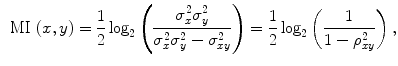 $$\begin{aligned} \text{ MI }(x,y) = \frac{1}{2}\log _2 \left( \frac{\sigma _x^2 \sigma _y^2}{\sigma _x^2 \sigma _y^2 - \sigma _{xy}^2}\right) = \frac{1}{2}\log _2 \left( \frac{1}{1-\rho _{xy}^2}\right) , \end{aligned}$$