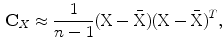 $$\begin{aligned} {\mathbf {C}_{X}} \approx {\frac{1}{n-1}}(\text {X}-\bar{\text {X}})(\text {X}-\bar{\text {X}})^T, \end{aligned}$$