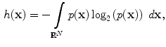 $$\begin{aligned} h(\mathbf {x}) = -\int \limits _{\mathbb {R}^N}{p(\mathbf {x}) \log _2 \left( p(\mathbf {x})\right) \; d\mathbf {x}}, \end{aligned}$$