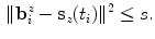 $$\begin{aligned} \Vert \mathbf {b}_{i}^{z}-\mathbf {s}_{z}(t_{i})\Vert ^{2}\le s. \end{aligned}$$