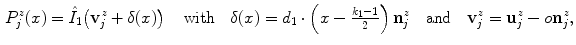 $$\begin{aligned} P_{j}^{z}(x)=\hat{I}_{1}\mathopen {}\left( \mathbf {v}_{j}^{z}+\delta (x)\right) \quad \text {with}\quad \delta (x)=d_{1}\cdot \left( x-\tfrac{k_{1}-1}{2}\right) \mathbf {n}_{j}^{z}\quad \text {and}\quad \mathbf {v}_{j}^{z}=\mathbf {u}_{j}^{z}-o\mathbf {n}_{j}^{z}, \end{aligned}$$