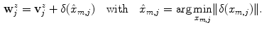 $$\begin{aligned} \mathbf {w}_{j}^{z}=\mathbf {v}_{j}^{z}+\delta (\hat{x}_{m,j})\quad \text {with}\quad \hat{x}_{m,j}= {\arg \min \limits _{x_{m,j}}}\Vert \delta (x_{m,j})\Vert . \end{aligned}$$