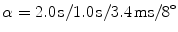 $$\alpha = 2.0\,\mathrm {s}\slash {} 1.0\,\mathrm {s}\slash {}3.4\,\text {ms}\slash {}8^{\circ }$$