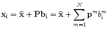 $$ \mathbf {x_i} = \bar{\mathbf {x}} + \mathbf {P b_i} =\bar{\mathbf {x}} + \sum _{m=1}^{N} \mathbf {p}^m b_i^m $$