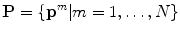 $$\mathbf {P}=\lbrace \mathbf {p}^m \vert m=1,\ldots ,N \rbrace $$