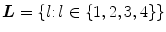 $$\varvec{L} = \{l {:}\, l \in \{1,2,3,4\}\}$$