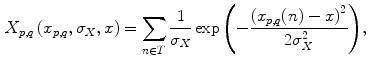 $$\begin{aligned} X_{p,q}\left( x_{p,q},\sigma _X,x\right) = \sum _{n \in T}{\frac{1}{\sigma _X}\exp \left( -\frac{\left( x_{p,q}(n)-x\right) ^2}{2\sigma _X^2}\right) }, \end{aligned}$$