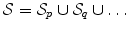 $$\mathcal {S}=\mathcal {S}_p \cup \mathcal {S}_q \cup \ldots $$