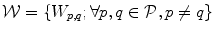 $$\mathcal {W} = \{W_{p,q}; \forall p,q \in \mathcal {P}, p \ne q\}$$