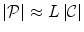 $$\left| \mathcal {P}\right| \approx L\left| \mathcal {C}\right| $$