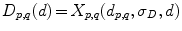 $$D_{p,q}(d)\,{=}\,X_{p,q}(d_{p,q},\sigma _D,d)$$