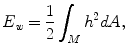 $$ E_\textit{w} = \frac{1}{2}\int _M h^2 dA, $$