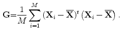 $$\begin{aligned} {\mathbf G}{\mathbf =}\frac{1}{M}\sum ^M_{i=1}{({{\mathbf X}}_i-\overline{{\mathbf X}})^t}\left( {{\mathbf X}}_i-\overline{{\mathbf X}}\right) . \end{aligned}$$