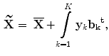 $$\begin{aligned} \widetilde{{\mathbf X}}=\mathrm{\ }\overline{{\mathbf X}}+\int \limits ^K_{k=1}{{{\mathbf y}}_k{{{\mathbf b}}_{{\mathbf k}}}^{{\mathbf t}}}, \end{aligned}$$