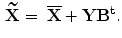 $$\begin{aligned} \widetilde{{\mathbf X}}=\mathrm{\ }\overline{{\mathbf X}}+{\mathbf Y}{{\mathbf B}}^{{\mathbf t}}. \end{aligned}$$