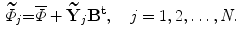 $$\begin{aligned} {\widetilde{\varPhi }}_j{\mathbf =}\overline{\varPhi }+{\widetilde{{\mathbf Y}}}_j{{\mathbf B}}^{{\mathbf t}},\quad j=1, 2,\ldots , \textit{N.} \end{aligned}$$