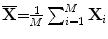 $$\overline{{\mathbf X}}{\mathbf =}\frac{1}{M}\sum ^M_{i=1}{{{\mathbf X}}_i}$$