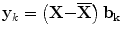 $${{\mathbf y}}_k=\left( {\mathbf X}{\mathbf -}\overline{{\mathbf X}}\right) {{\mathbf b}}_{{\mathbf k}}$$