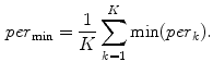 $$\begin{aligned} per_\mathrm {min} = \frac{1}{K} \sum _{k=1}^K \mathrm {min}(per_k) . \end{aligned}$$