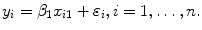 $$y_i = \beta _1 x_{i1} + \varepsilon _i, i=1,\dots ,n.$$