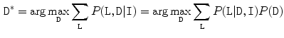 $$\begin{aligned} \mathtt {D}^* = \arg \max _{\mathtt {D}} \sum _{\mathtt {L}} P(\mathtt {L},\mathtt {D}|\mathtt {I}) = \arg \max _{\mathtt {D}} \sum _{\mathtt {L}} P(\mathtt {L}|\mathtt {D},\mathtt {I}) P(\mathtt {D}) \end{aligned}$$