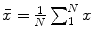 $$\bar{x} = \frac{1}{N} \sum _{1}^{N}{x}$$