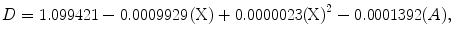 
$$ D=1.099421-0.0009929\left(\text{X}\right)+0.0000023{\left(\text{X}\right)}^{2}-0.0001392(A),$$
