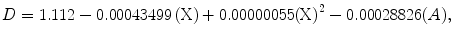 
$$ D=1.112-0.00043499\left(\text{X}\right)+0.00000055{\left(\text{X}\right)}^{2}-0.00028826(A),$$
