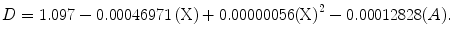 
$$ D=1.097-0.00046971\left(\text{X}\right)+0.00000056{\left(\text{X}\right)}^{2}-0.00012828(A).$$
