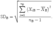 
$$ {\text{SD}}_{\text{B}}=\sqrt{\frac{{\displaystyle \sum _{i=1}^{{n}_{\text{B}}}{\left({X}_{i\text{B}}-{\overline{X}}_{\text{B}}\right)}^{2}}}{{n}_{\text{B}}-1}}.$$

