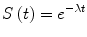 $$ S\left( t \right) = e^{ - \lambda t} $$