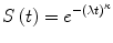 $$ S\left( t \right) = e^{{ - \left( {\lambda t} \right)^{\kappa } }} $$