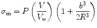 
$$ {\sigma}_{\mathrm{m}}=P\left(\frac{V}{V_{\mathrm{w}}}\right)\left(1+\frac{b^3}{2{R}^3}\right) $$
