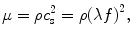 
$$ \mu =\rho {c}_{\mathrm{s}}^2=\rho {\left(\lambda f\right)}^2, $$
