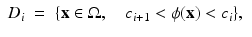 $$\displaystyle\begin{array}{rcl} D_{i}& =& \{{\mathbf{x}} \in \Omega,\quad c_{i+1} <\phi ({\mathbf{x}}) < c_{i}\},{}\end{array}$$