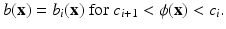 $$\displaystyle{ b({\mathbf{x}}) = b_{i}({\mathbf{x}})\mbox{ for }c_{i+1} <\phi ({\mathbf{x}}) < c_{i}. }$$