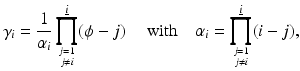 $$\displaystyle{ \gamma _{i} = \frac{1} {\alpha _{i}} \prod _{{ j=1 \atop j\neq i} }^{\underline{i}}(\phi -j)\quad \mbox{ with}\quad \alpha _{ i} =\prod _{ { j=1 \atop j\neq i} }^{\underline{i}}(i - j), }$$