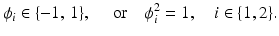 $$\displaystyle{ \phi _{i} \in \{-1,\,1\},\quad \mbox{ or}\quad \phi _{i}^{2} = 1,\quad i \in \{ 1,2\}. }$$