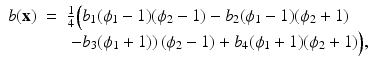 $$\displaystyle\begin{array}{rcl} b({\mathbf{x}})& =& \frac{1} {4}\Big(b_{1}(\phi _{1} - 1)(\phi _{2} - 1) - b_{2}(\phi _{1} - 1)(\phi _{2} + 1)\Big. \\ & & \Big.\left.-b_{3}(\phi _{1} + 1)\right )(\phi _{2} - 1) + b_{4}(\phi _{1} + 1)(\phi _{2} + 1)\Big),{}\end{array}$$
