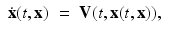 $$\displaystyle\begin{array}{rcl} \dot{{\mathbf{x}}}(t,{\mathbf{x}})& =& \mathbf{V}(t,{\mathbf{x}}(t,{\mathbf{x}})),{}\end{array}$$