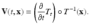 $$\displaystyle{ \mathbf{V}(t,{\mathbf{x}}) = \left ( \frac{\partial } {\partial t}T_{t}\right ) \circ T^{-1}({\mathbf{x}}). }$$