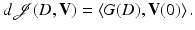 $$\displaystyle{ d\mathcal{J} (D,\mathbf{V}) = \left \langle G(D),\mathbf{V}(0)\right \rangle. }$$