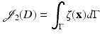 $$\displaystyle{ \mathcal{J}_{2}(D) =\int _{\Gamma }\zeta ({\mathbf{x}})d\Gamma }$$