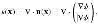 $$\displaystyle{ \kappa ({\mathbf{x}}) = \nabla \cdot \mathbf{n}({\mathbf{x}}) = \nabla \cdot \left ( \frac{\nabla \phi } {\vert \nabla \phi \vert }\right ). }$$