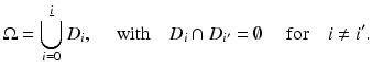 $$\displaystyle{\Omega =\bigcup _{ i=0}^{\underline{i}}D_{ i},\quad \mbox{ with}\quad D_{i} \cap D_{i^{{\prime}}} =\emptyset \quad \mbox{ for}\quad i\neq i^{{\prime}}.}$$