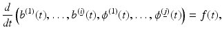 $$\displaystyle{ \frac{d} {\mathit{dt}}\left (b^{(1)}(t),\ldots,b^{(\underline{i})}(t),\phi ^{(1)}(t),\ldots,\phi ^{(\underline{j})}(t)\right ) = f(t),}$$